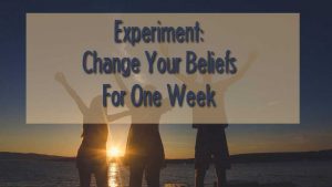experiment change your beliefs for one week